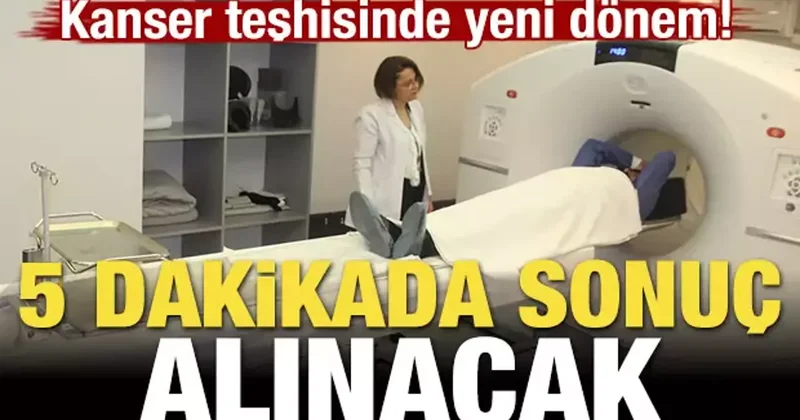 Türkiye de kanser teşhisinde yeni dönem! 5 dakikada sonuç alınacak