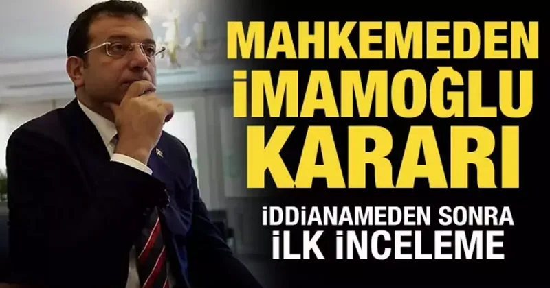Mahkemeden Ekrem İmamoğlu nun tahliye talebine ret