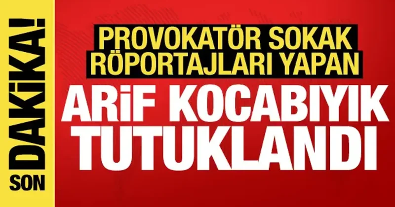 Provokatör sokak röportajlarıyla biliniyordu: Arif Kocabıyık tutuklandı