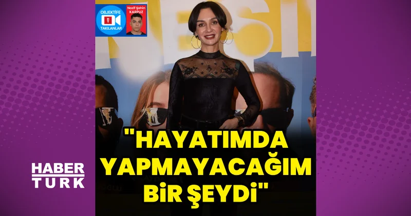 Birce Akalay: Hayatımda yapmayacağım bir şeydi Magazin haberleri