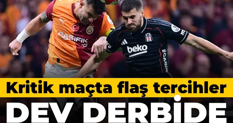 Derbide ilk 11 ler belli oldu: Kritik maçta flaş tercihler