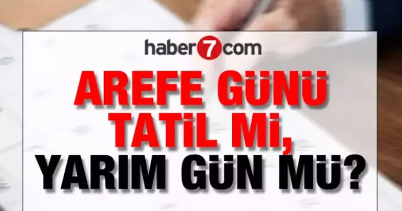Arefe Günü tatil mi, yarım gün mü ve hangi güne denk geliyor?