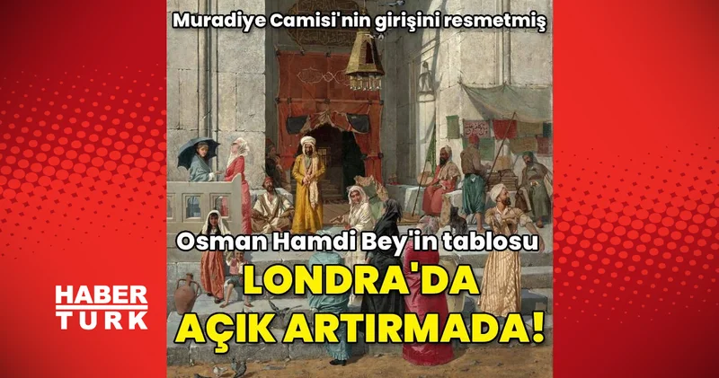 Osman Hamdi Bey in Cami Kapısında tablosu Londra da ilk kez açık artırmada!