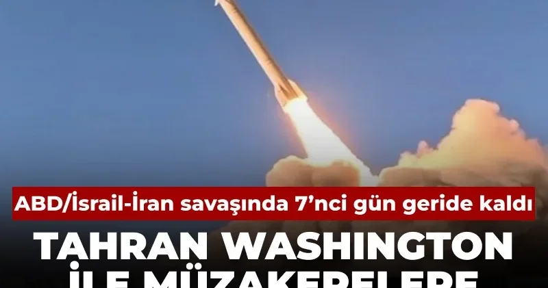ABD/İsrail İran savaşında 7’nci gün geride kaldı: Tahran Washington ile müzakerelere kapıyı kapadı