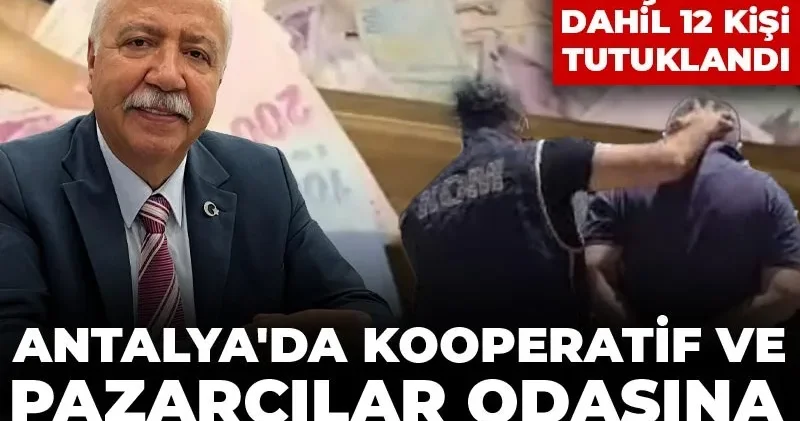 Antalya da kooperatif ve pazarcılar odasına dev operasyon: Kooperatif başkanı dahil 12 kişi tutuklandı