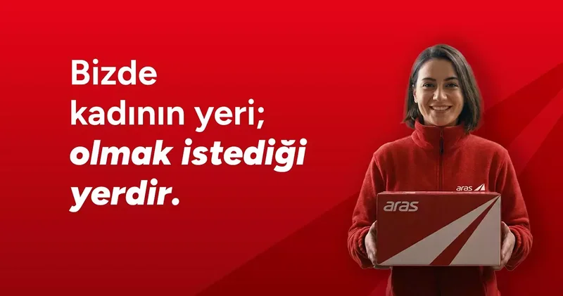 Aras Kargo dan 8 Mart mesajı: Bizde kadının yeri olmak istediği yerdir