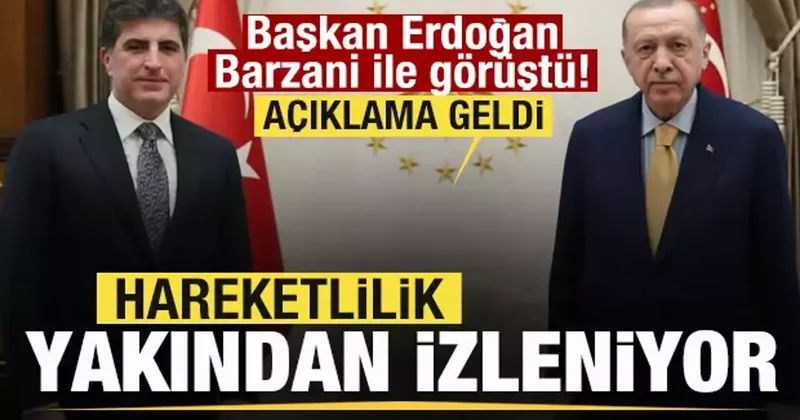 Başkan Erdoğan Barzani ile görüştü: Hareketlilik yakından izleniyor