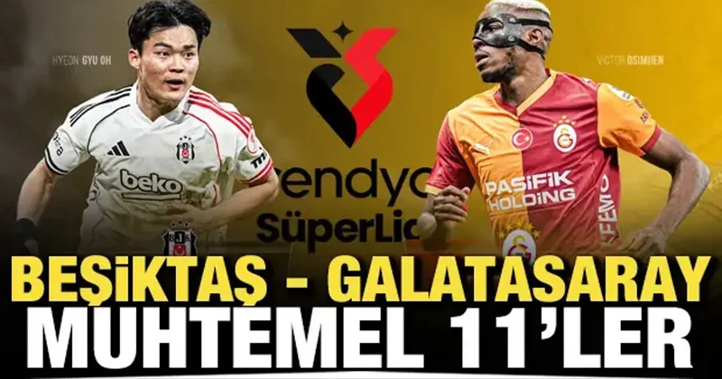 Beşiktaş Galatasaray! Muhtemel 11 ler
