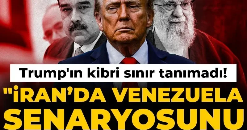 Trump ın kibri sınır tanımadı! İran’da Venezuela senaryosunu uygulayacağız