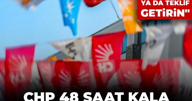 CHP 48 saat kala AKP ye çağrısını yaptı! Ya gündeme alalım ya da teklif getirin