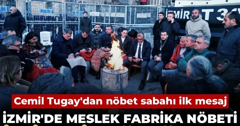 İzmir de Meslek Fabrika nöbeti ikinci gününde! Cemil Tugay dan nöbet sabahı ilk mesaj