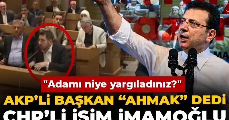 AKP’li başkan “ahmak” dedi! CHP’li isim İmamoğlu davasını hatırlattı: Adamı niye yargıladınız?