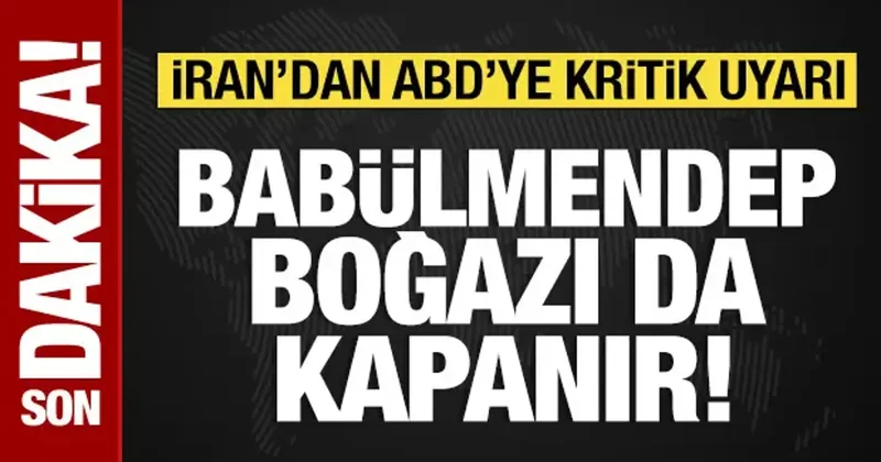 İran’dan ABD’ye uyarı: Babülmendep Boğazı da kapanır!