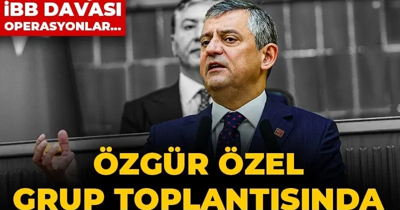Son dakika Özgür Özel grup toplantısında konuşuyor! Ara seçim, İBB Davası, operasyonlar...