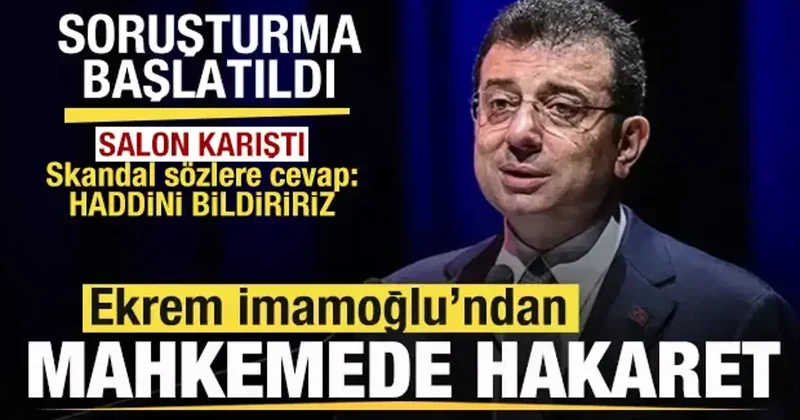Ekrem İmamoğlu ndan mahkemde hakaret! Salon karıştı! Sert cevap: Haddini bildiririz