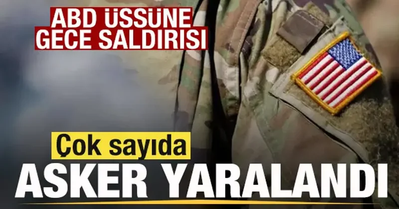 Savaşta son dakika: ABD üssüne gece saldırısı! Çok sayıda asker yaralandı
