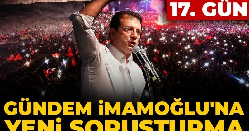 Canlı Son Dakika İBB davasında 17. gün... Gündem İmamoğlu na yeni soruşturma ve Beyoğlu dosyası