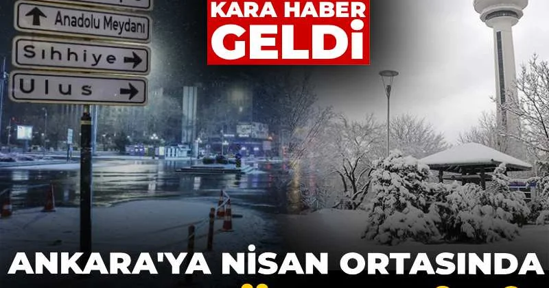 Ankara ya Nisan ortasında kar sürprizi! Baharı beklerken kara haber geldi