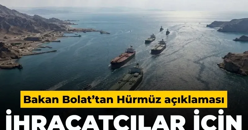 Bakan Bolat’tan Hürmüz krizi açıklaması: İhracatçılar için alternatifi duyurdu
