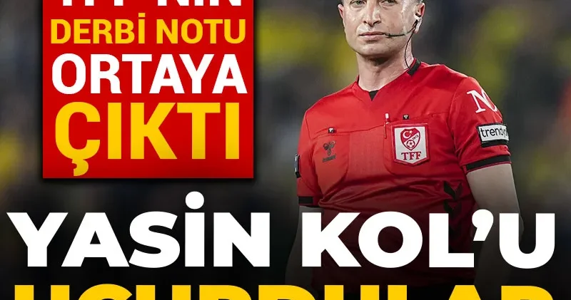 Yasin Kol u uçurdular: TFF nin derbi notu ortaya çıktı
