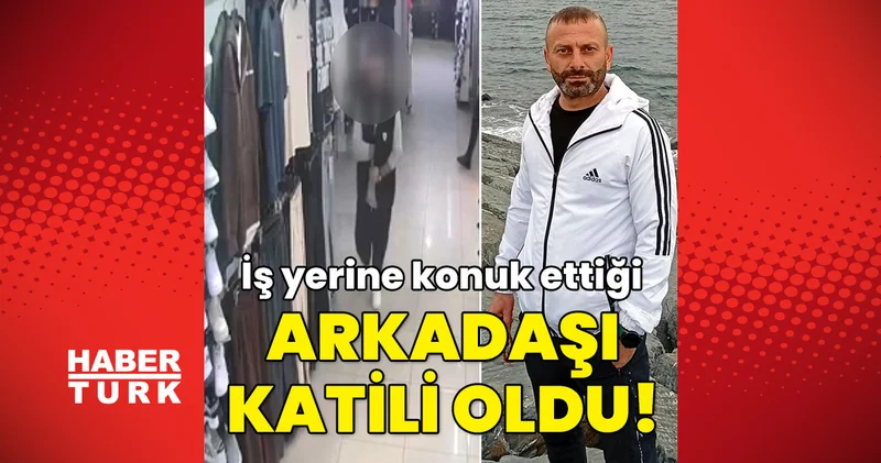 SON DAKİKA: İş yerine konuk ettiği arkadaşı katili oldu İstanbul haberleri Son dakika haberleri