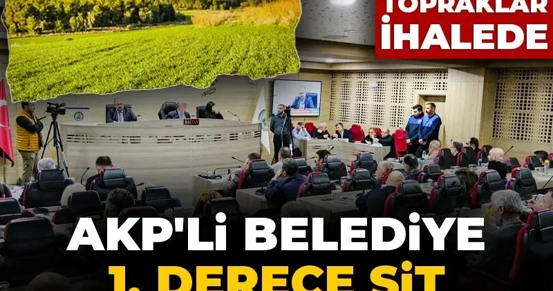 AKP li belediye 1. derece sit alanlarını satıyor! Koruma altına olması gerek topraklar ihalede
