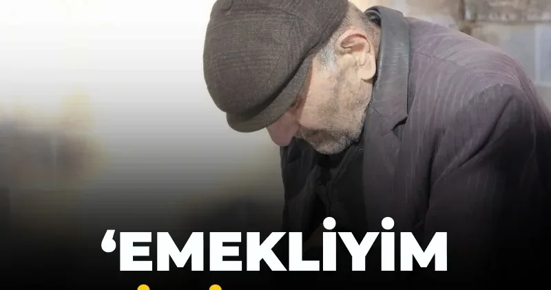 ‘Emekliyim halimiz berbat’