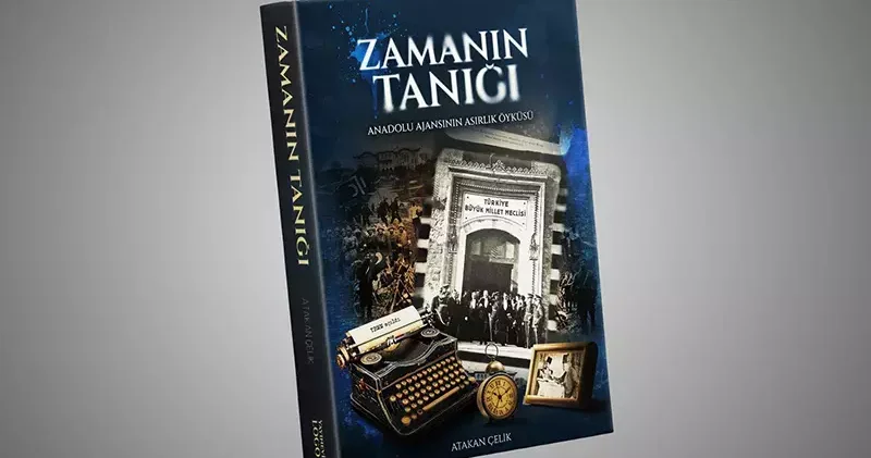 Atakan Çelik’in “Zamanın Tanığı: Anadolu Ajansı’nın Asırlık Öyküsü” kitabı yayımlandı
