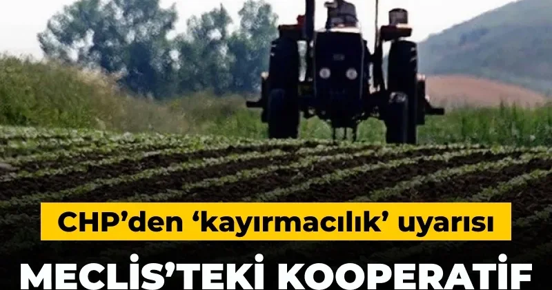 CHP’den ‘kayırmacılık’ uyarısı: Meclis’teki kooperatif düzenlemesi tepki çekti