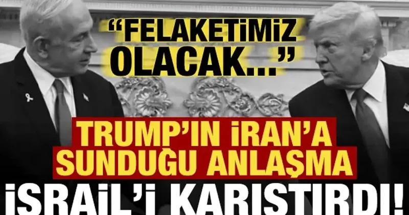 Son dakika... Trump ın İran a sunduğu anlaşma İsrail i karıştırdı: Felaket olacak...