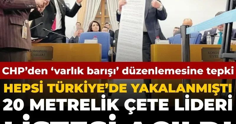 CHP’den ‘varlık barışı’ düzenlemesine karşı 20 metrelik çete lideri listesi: Hepsi Türkiye’de yakalanmıştı