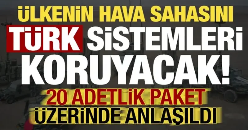 Ülkenin hava sahasını Türk sistemleri koruyacak! Anlaşma sağlandı...