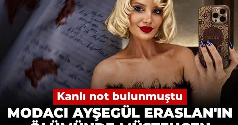 Modacı Ayşegül Eraslan ın ölümünde müstehcen fotoğraf ile şantaj iddiası! Kanlı not bulunmuştu