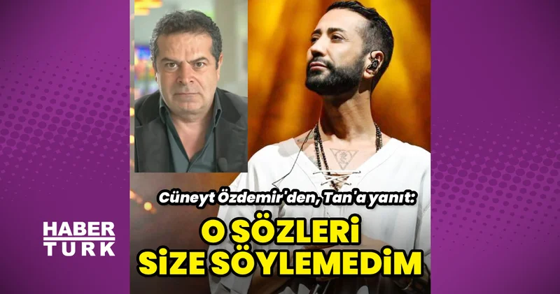 Cüneyt Özdemir den, Tan Taşçı ya: O sözleri size söylemedim