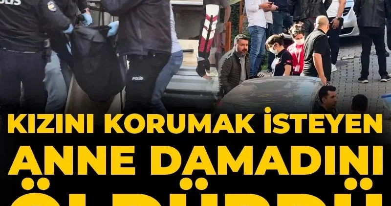 Kızını korumak isteyen anne damadını öldürdü