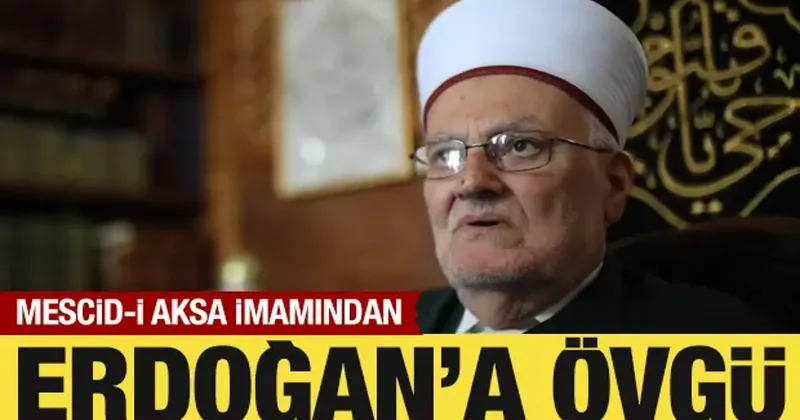 Mescid i Aksa İmamı, Cumhurbaşkanı Erdoğan ın attığı adımları övdü