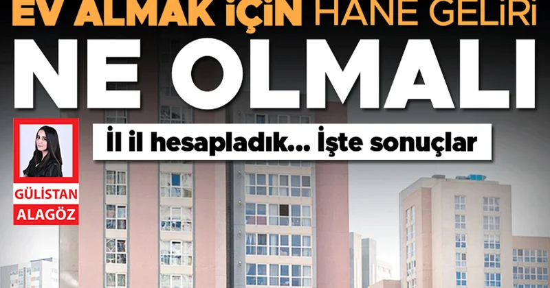 Ev almak için hane geliri ne olmalı