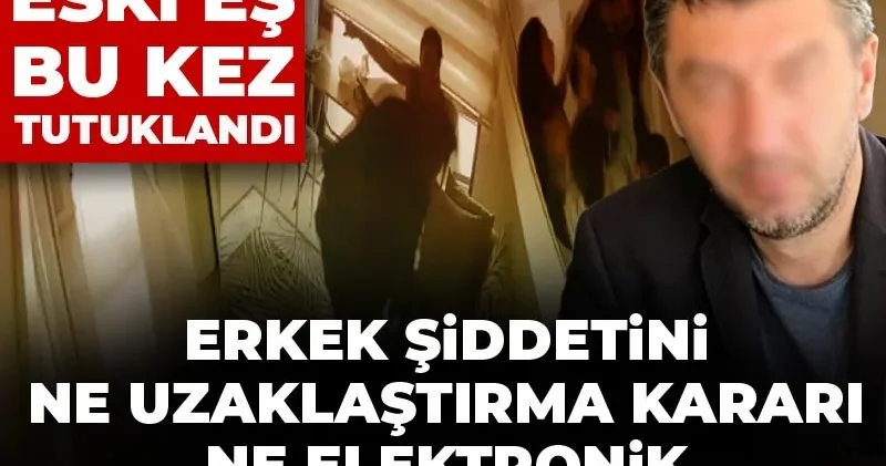 Erkek şiddetini ne uzaklaştırma kararı ne elektronik kelepçe önleyebildi: Saldırgan eski eş bu kez tutuklandı