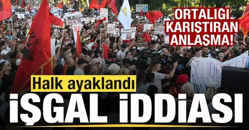 Arnavutluk ta halk ayaklandı! İsrail işgali iddiası