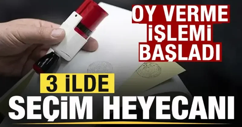 Son dakika: Üç ilde sçeim heyecanı! Oy verme işlemi başladı