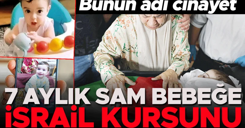 Bunun adı cinayet: 7 aylık Sam bebeğe İsrail kurşunu