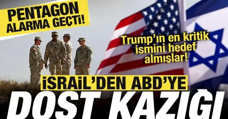 İsrail den ABD ye dost kazığı! Pentagon alarma geçti! Tansiyon yükseldi