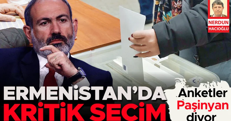 Anketler Paşinyan diyor... Ermenistan’da kritik seçim