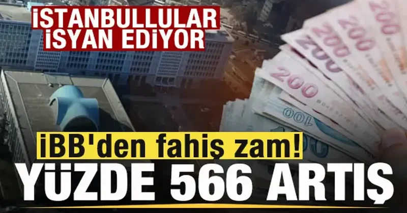 İBB den fahiş zam! Yüzde 566 artış! İstanbullular isyanda!