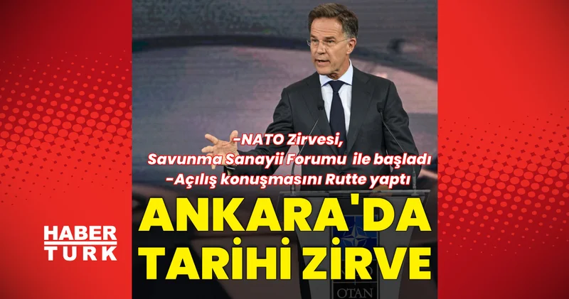 Ankara da tarihi zirve! NATO Ankara Zirvesi, Savunma Sanayii Forumu ile başladı Dış Haberler