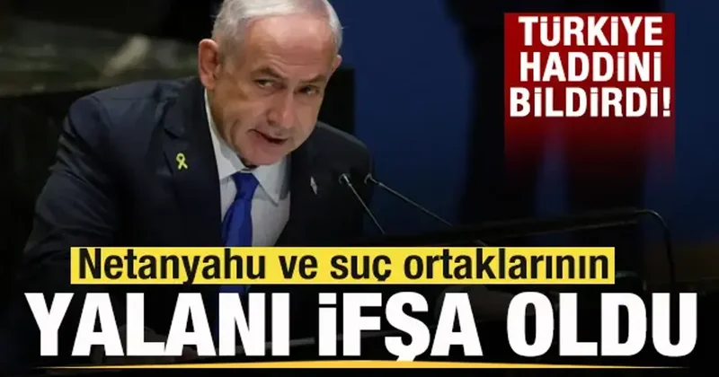 Türkiye den İsrail e sert cevap! Netanyahu ve suç ortaklarının yalanı ifşa oldu