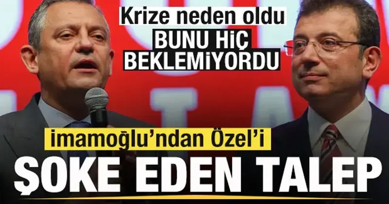 Ekrem İmamoğlu ndan Özgür Özel i şoke eden talep! Krize neden oldu!