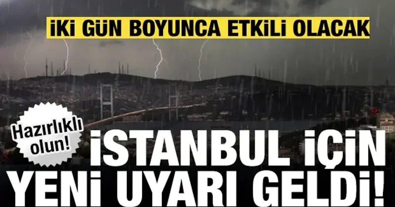 İstanbul a yeni uyarı geldi: İki güne dikkat! Kuvvetli yağış geliyor...