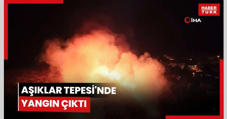 Aşıklar Tepesi nde yangın çıktı