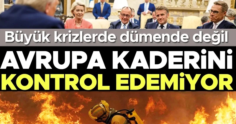 Büyük krizlerde dümende değil: Avrupa kaderini kontrol edemiyor